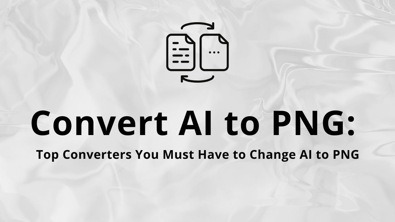 Top Converters You Must Have to Change AI to PNG How to convert AI to PNG